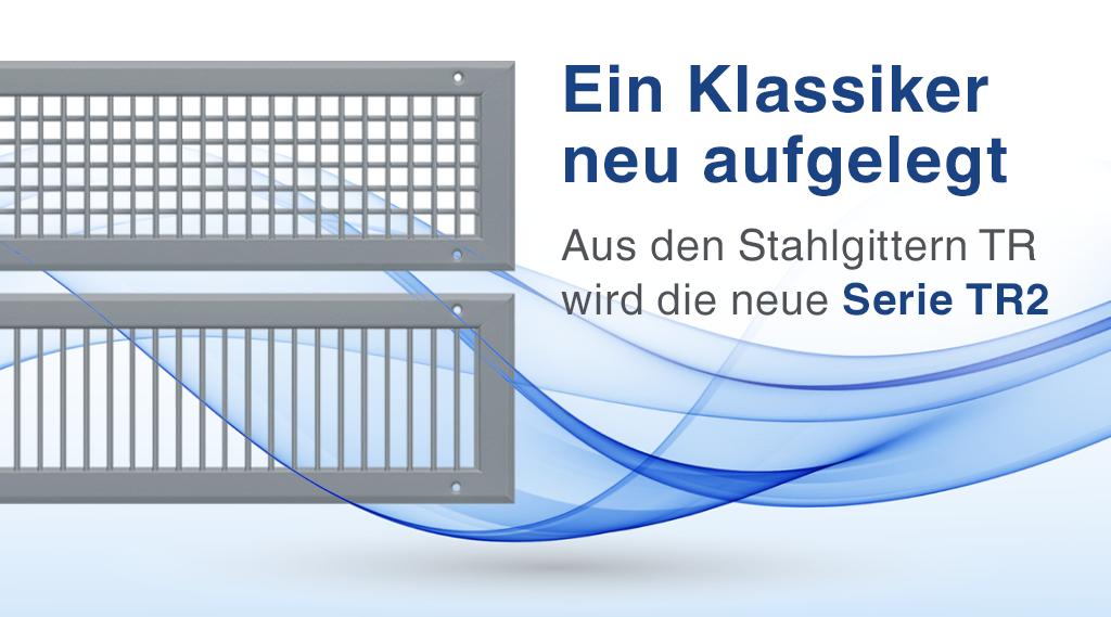 Ein Klassiker neu aufgelegt:  Die TROX Stahlgitter-Familie TR2